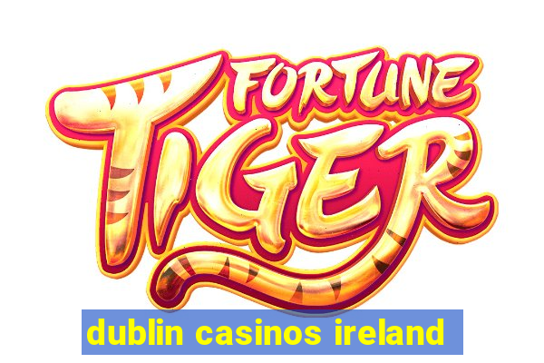 dublin casinos ireland