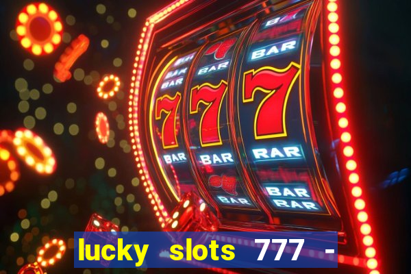 lucky slots 777 - free download