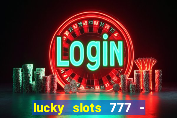 lucky slots 777 - free download