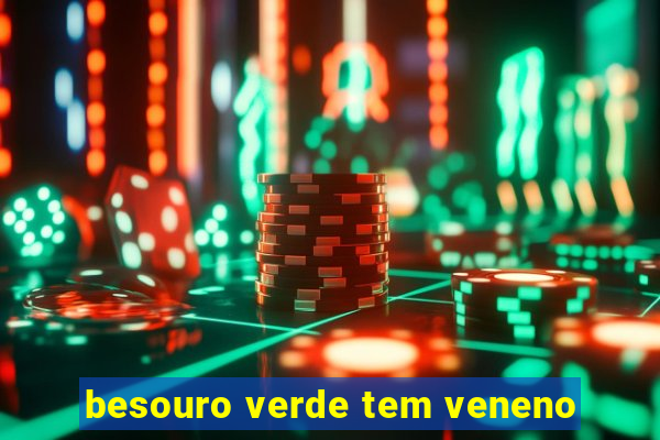 besouro verde tem veneno