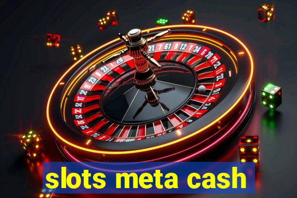 slots meta cash