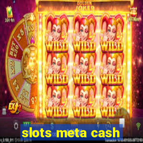 slots meta cash