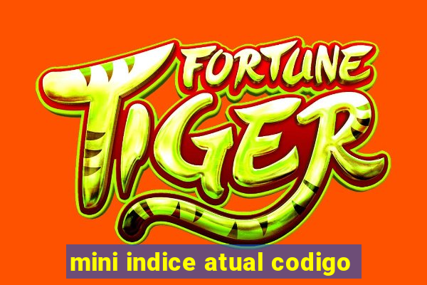 mini indice atual codigo