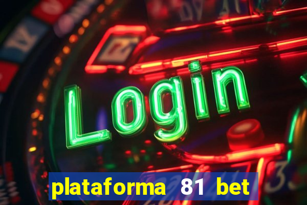 plataforma 81 bet 茅 confi谩vel