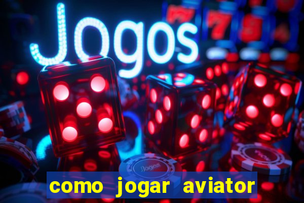 como jogar aviator na betano