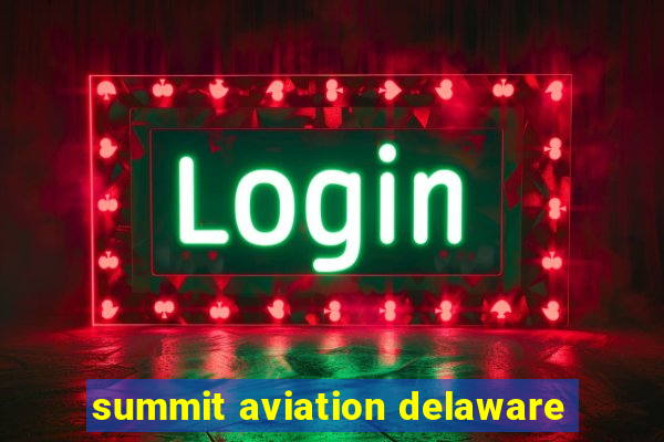 summit aviation delaware