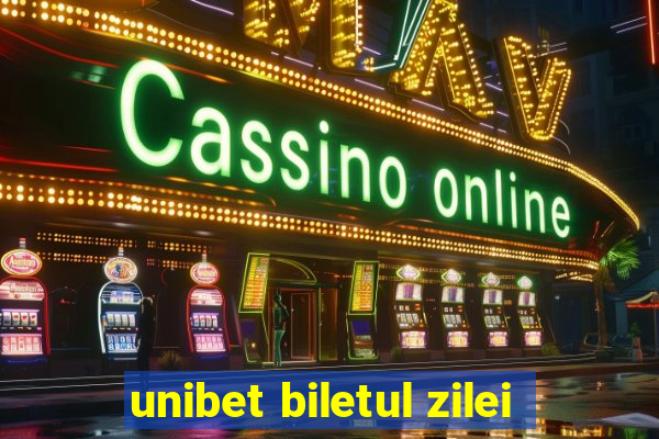 unibet biletul zilei