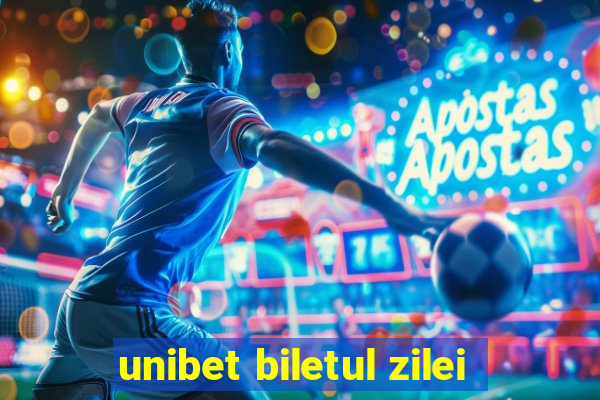 unibet biletul zilei