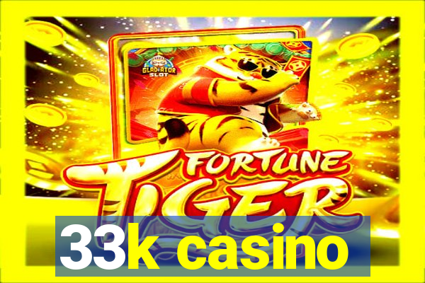 33k casino