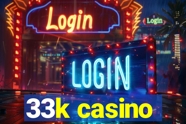 33k casino