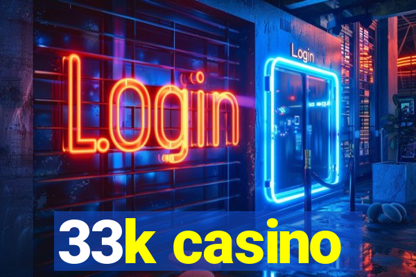 33k casino