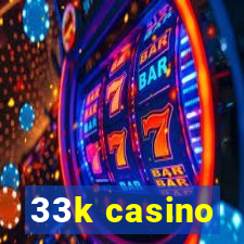 33k casino