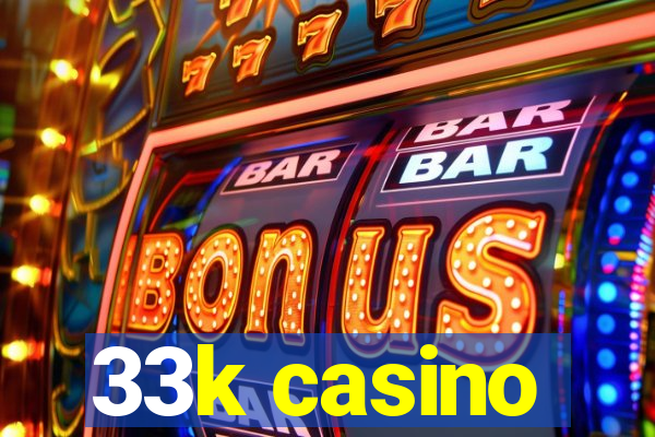 33k casino