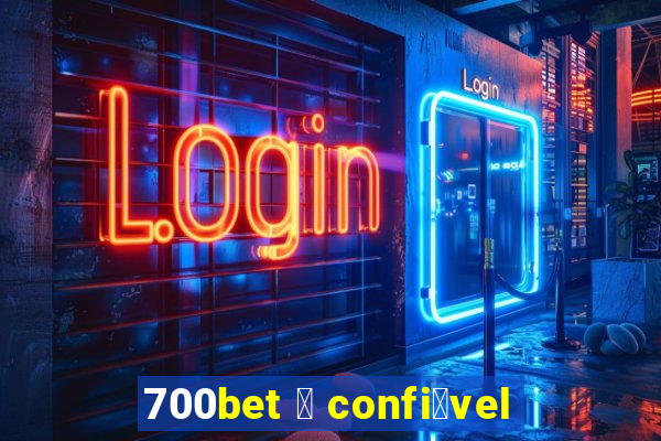 700bet 茅 confi谩vel