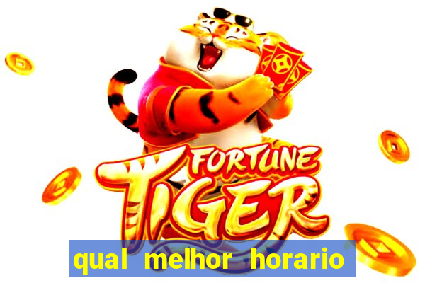 qual melhor horario para jogar no fortune tiger