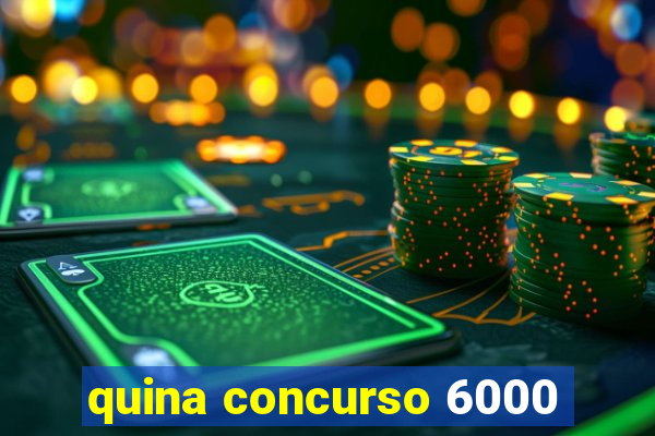 quina concurso 6000