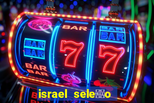 israel sele莽茫o x palestina