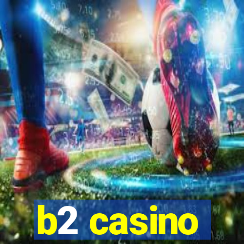 b2 casino