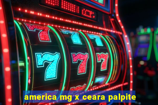 america mg x ceara palpite