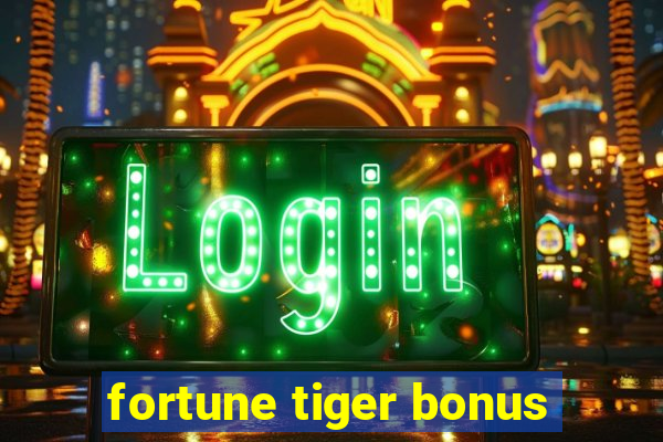 fortune tiger bonus