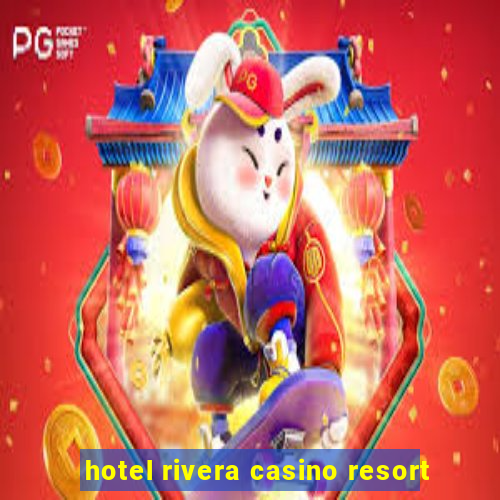 hotel rivera casino resort