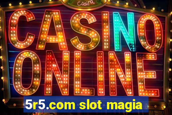 5r5.com slot magia