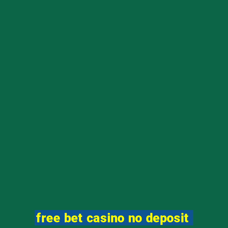 free bet casino no deposit