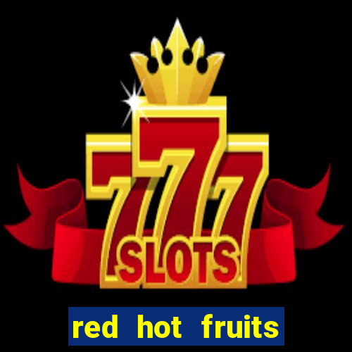 red hot fruits slot free play