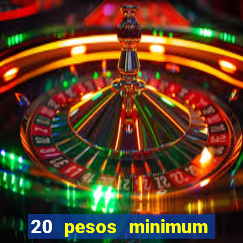 20 pesos minimum deposit casino