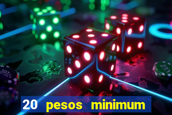 20 pesos minimum deposit casino