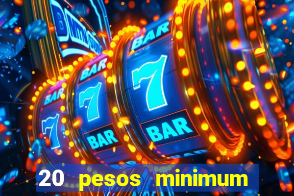 20 pesos minimum deposit casino