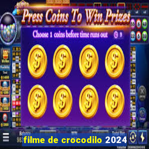 filme de crocodilo 2024