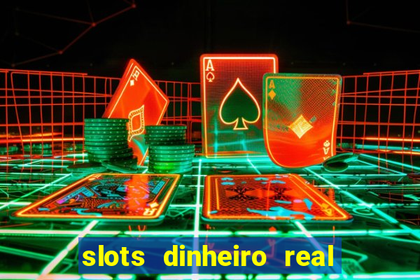 slots dinheiro real grátis sem deposito