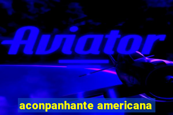 aconpanhante americana