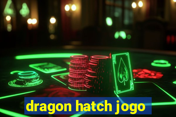 dragon hatch jogo