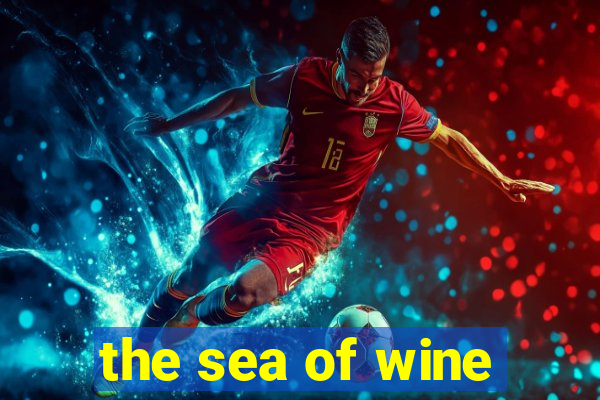 the sea of wine