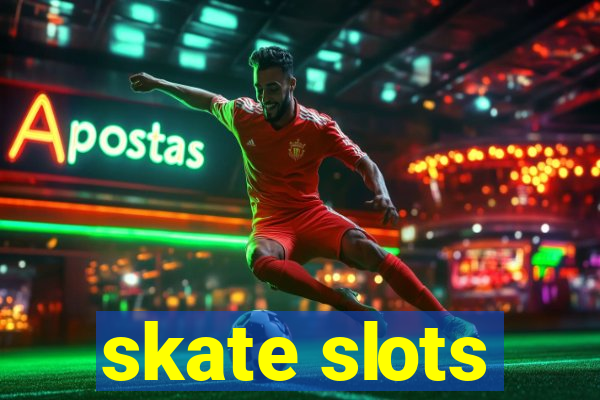 skate slots