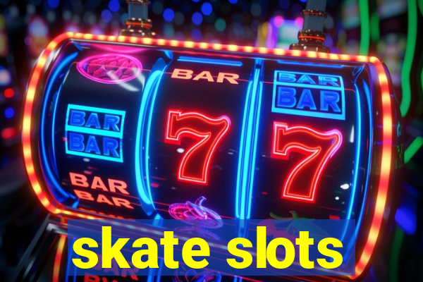 skate slots