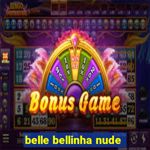 belle bellinha nude