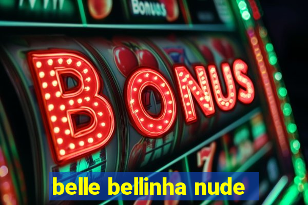 belle bellinha nude