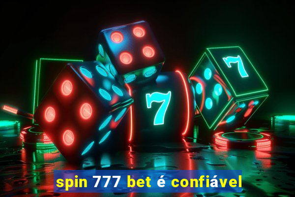 spin 777 bet é confiável