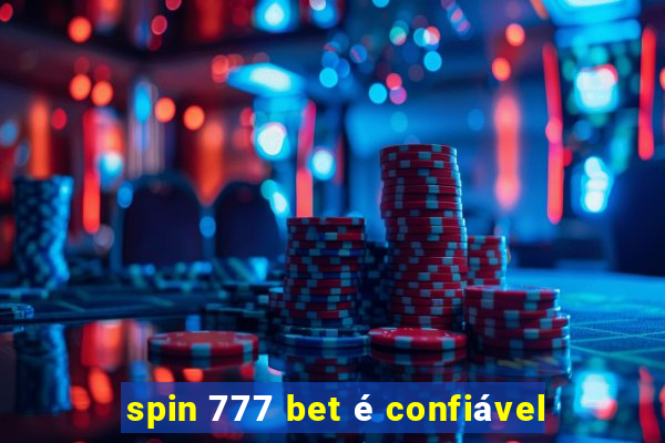 spin 777 bet é confiável