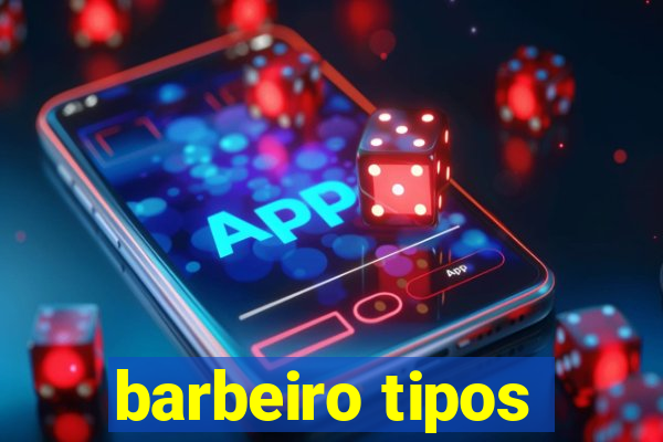 barbeiro tipos