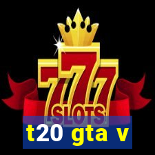 t20 gta v