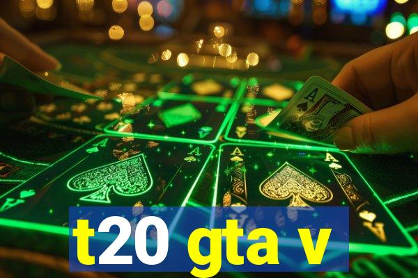 t20 gta v