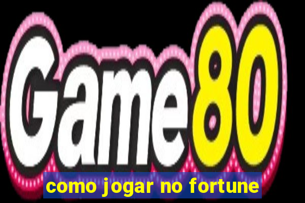 como jogar no fortune