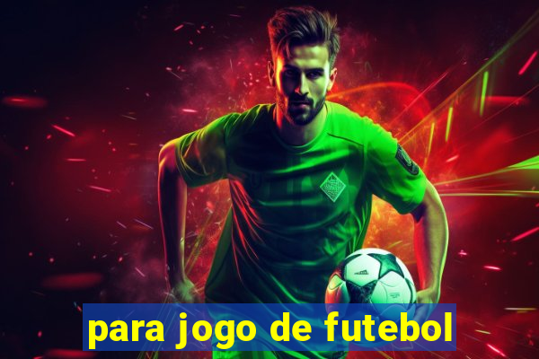 para jogo de futebol