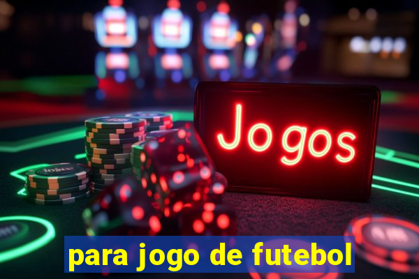 para jogo de futebol