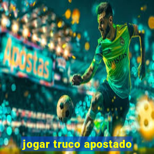 jogar truco apostado