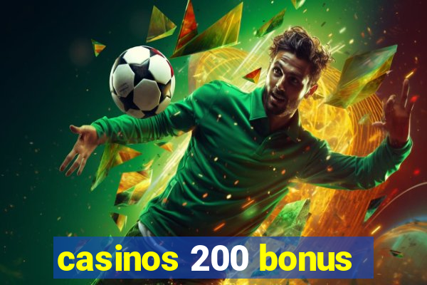 casinos 200 bonus